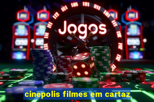 cinepolis filmes em cartaz